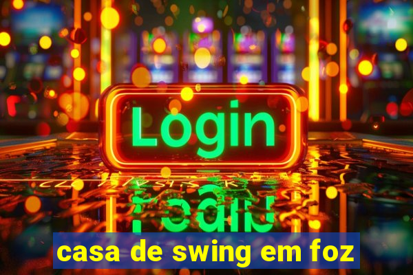 casa de swing em foz